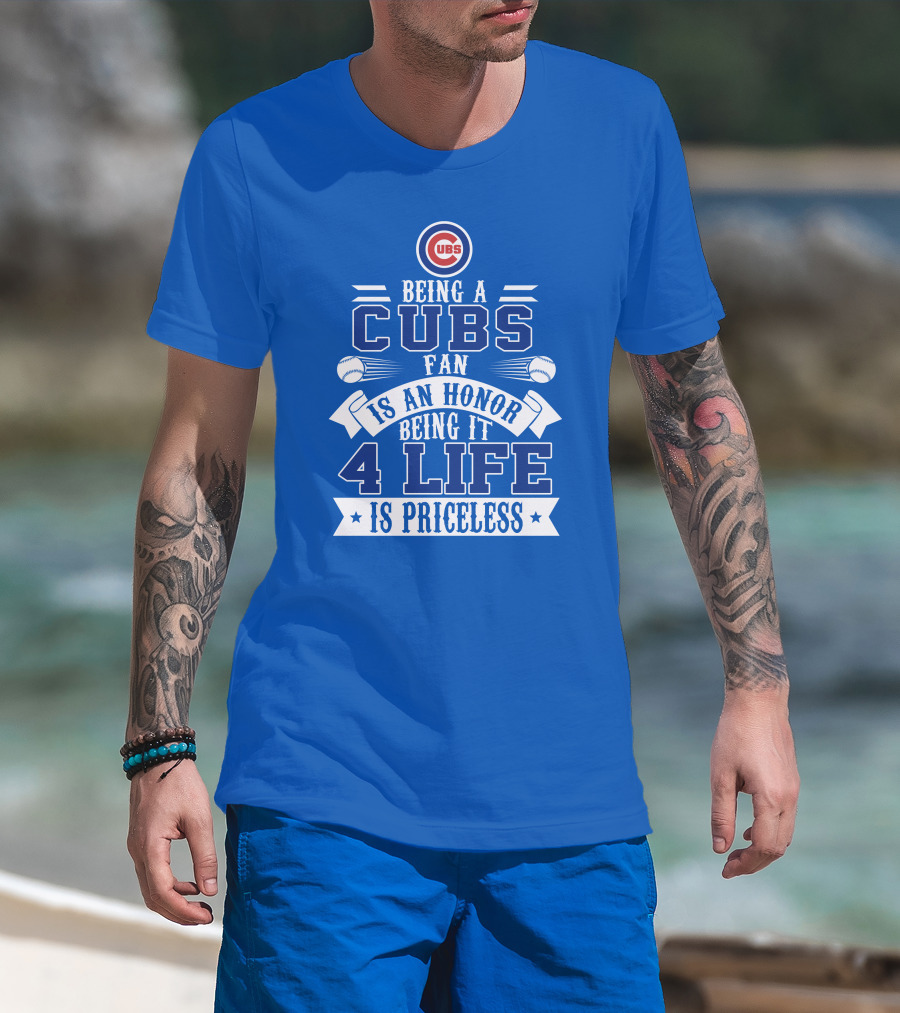 Cubs Fan Being It 4 Life Is An Honor Is Priceless T-Shirt