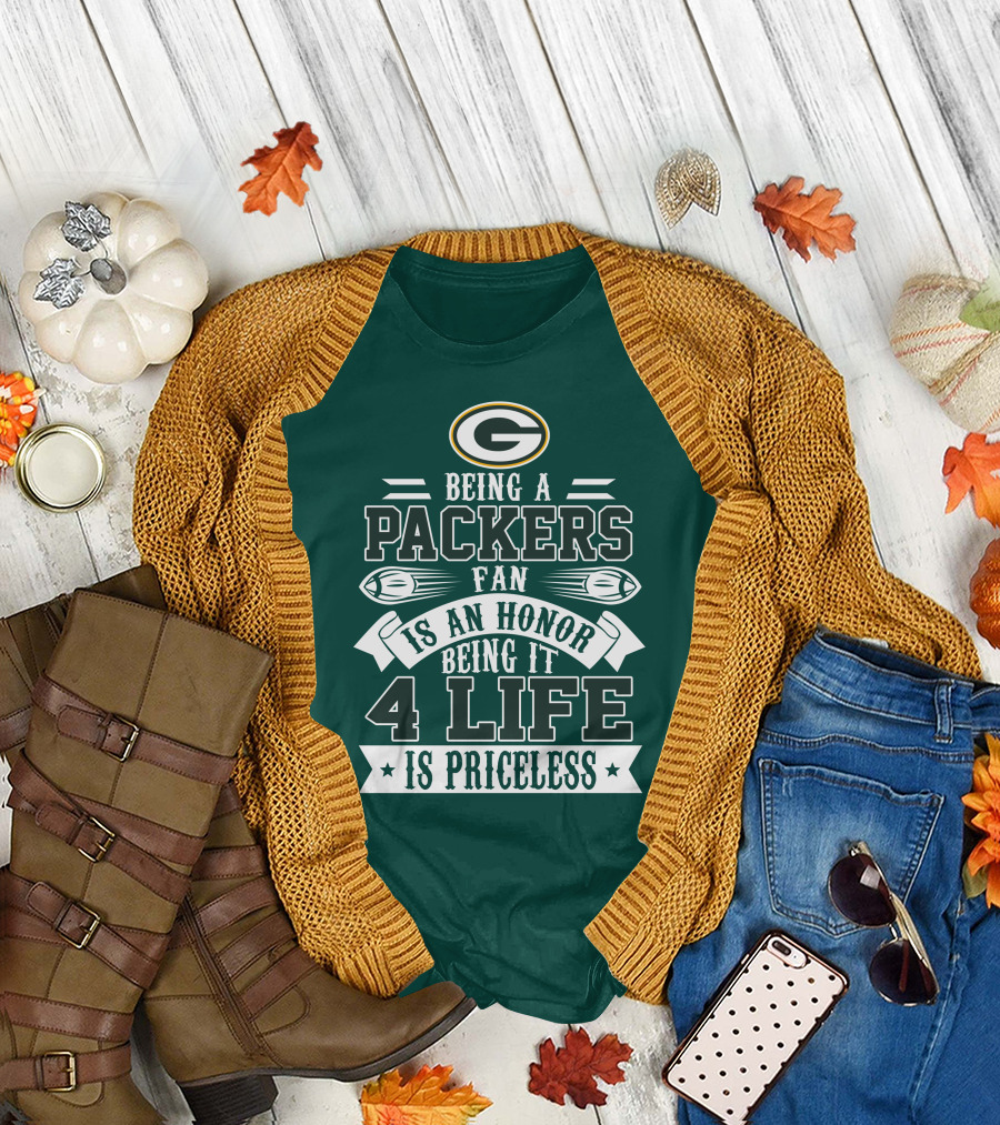 Being A Green Bay Packers Fan Is An Honor Being It 4 Life Is Priceless T-Shirt
