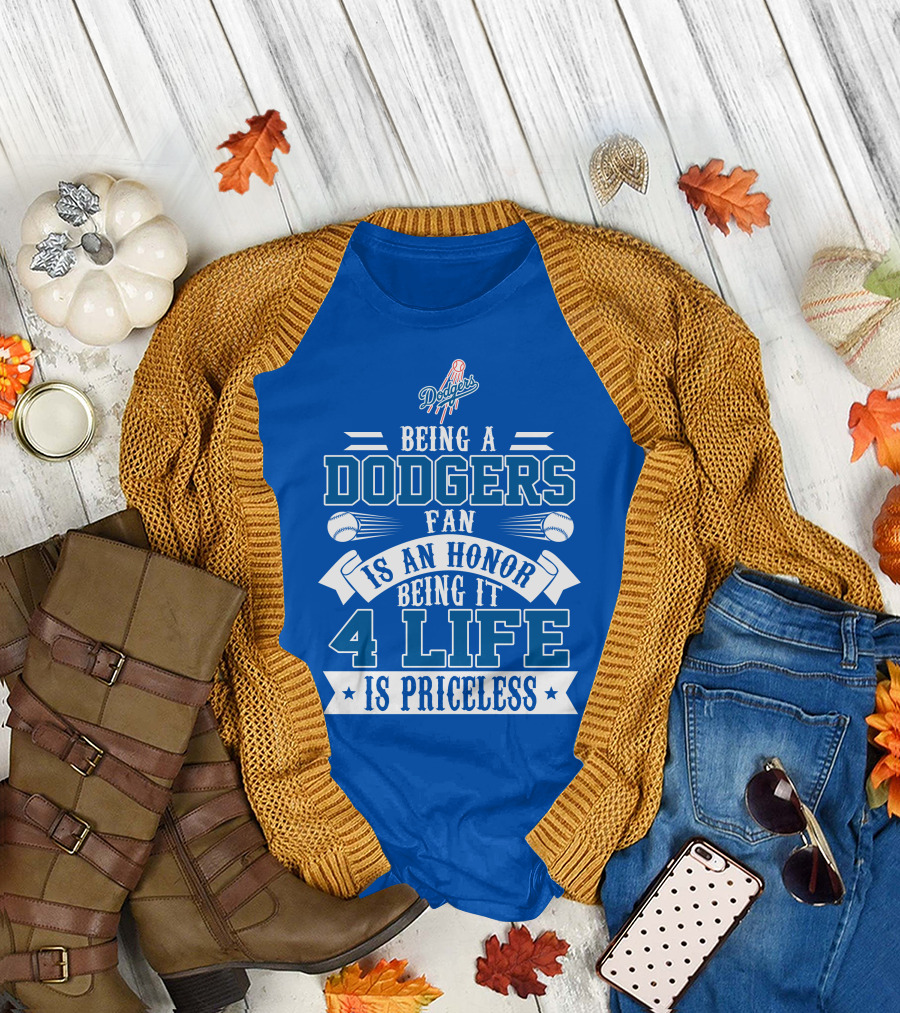 Being A Dodgers Fan Is An Honor Being It 4 Life Is Priceless T-Shirt