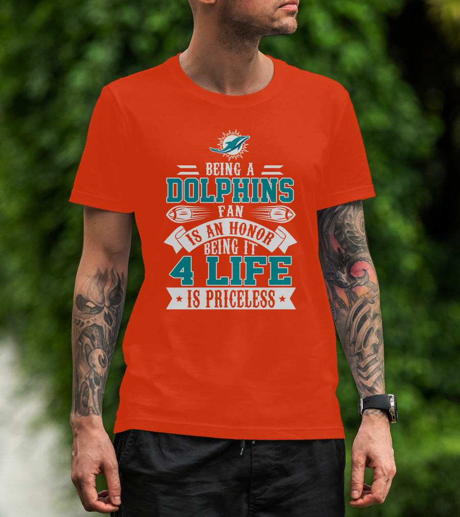 Being A Miami Dolphins Fan Is An Honor Being It 4 Life Is Priceless T-Shirt