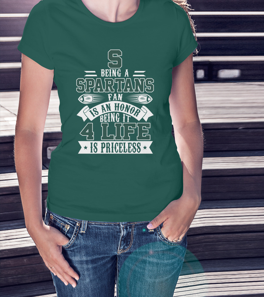Being A Michigan State Spartans Fan Is An Honor 4 Life Is Priceless T-Shirt