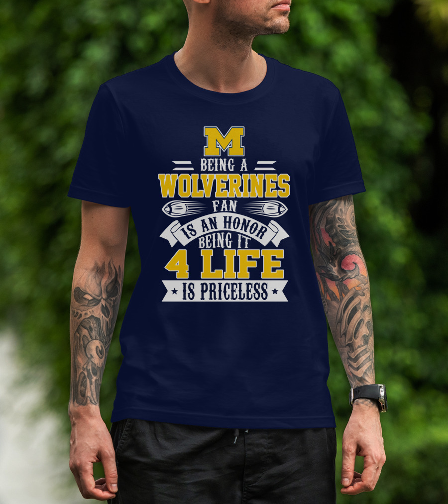 Michigan Wolverines Fan 4 Life Is Priceless Being An Honor T-Shirt