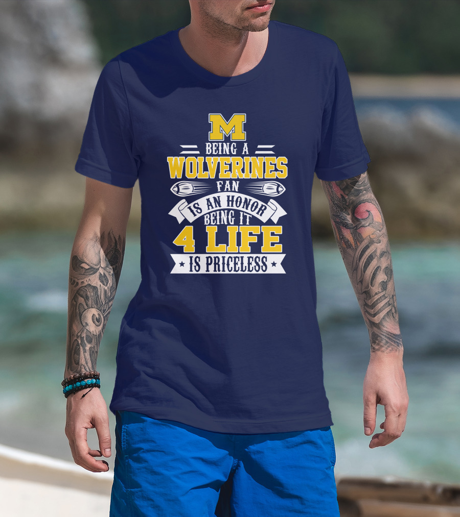 Michigan Wolverines Fan 4 Life Is Priceless Being An Honor T-Shirt