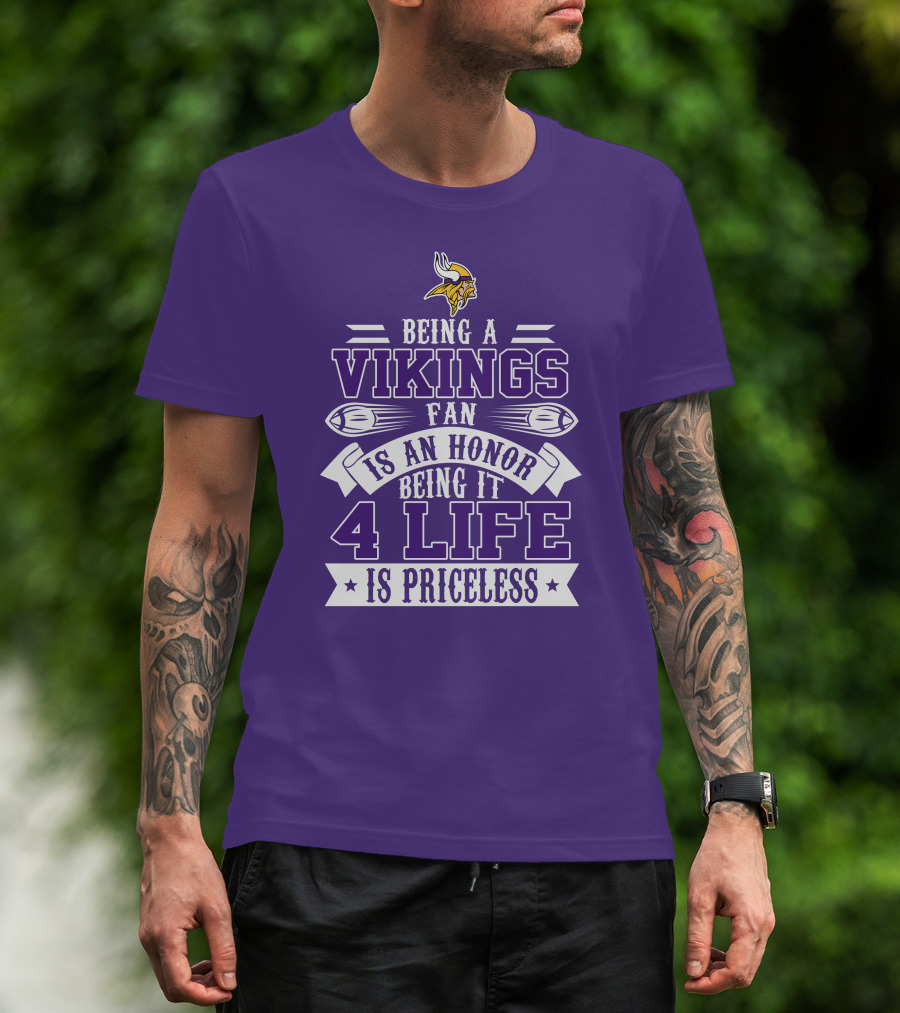 Being A Vikings Fan Is An Honor Being It 4 Life Is Priceless T-Shirt