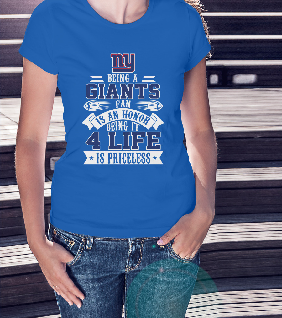 Ny Giants Being A Giants Fan Is An Honor 4 Life Is Priceless T-Shirt