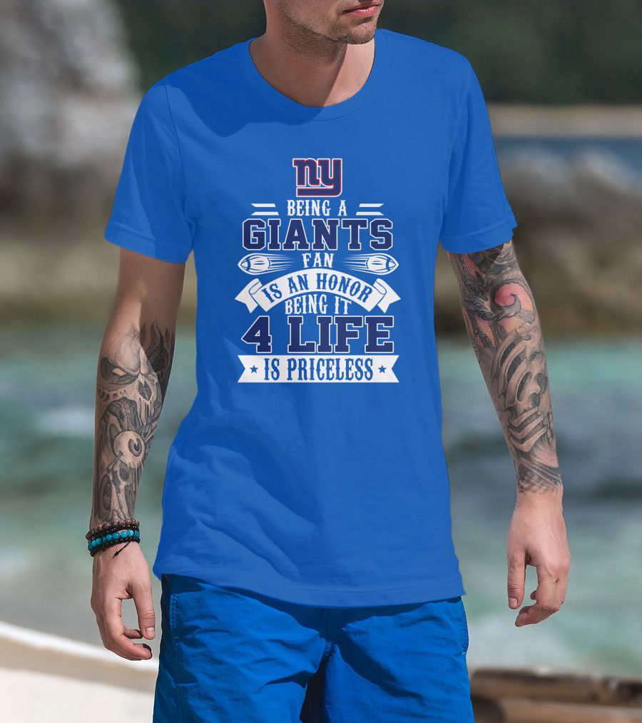 Ny Giants Being A Giants Fan Is An Honor 4 Life Is Priceless T-Shirt