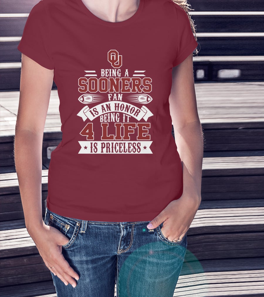 Ou Being A Sooners Fan Is An Honor 4 Life Is Priceless T-Shirt