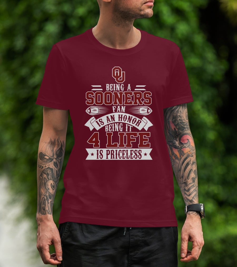 Ou Being A Sooners Fan Is An Honor 4 Life Is Priceless T-Shirt