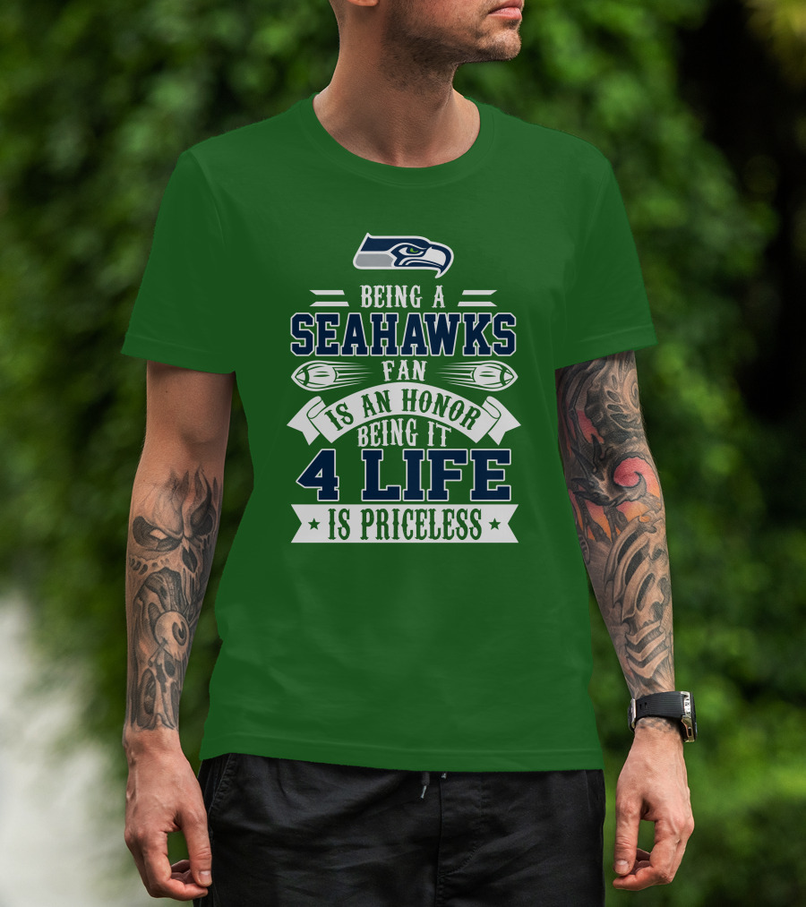 Being A Seattle Seahawks Fan Is An Honor 4 Life Is Priceless T-Shirt