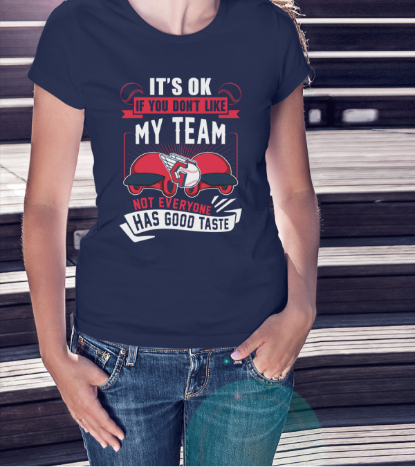 Cleveland Guardians It's Ok If You Don't Like My Team Not Everyone Has Good Taste T-Shirt