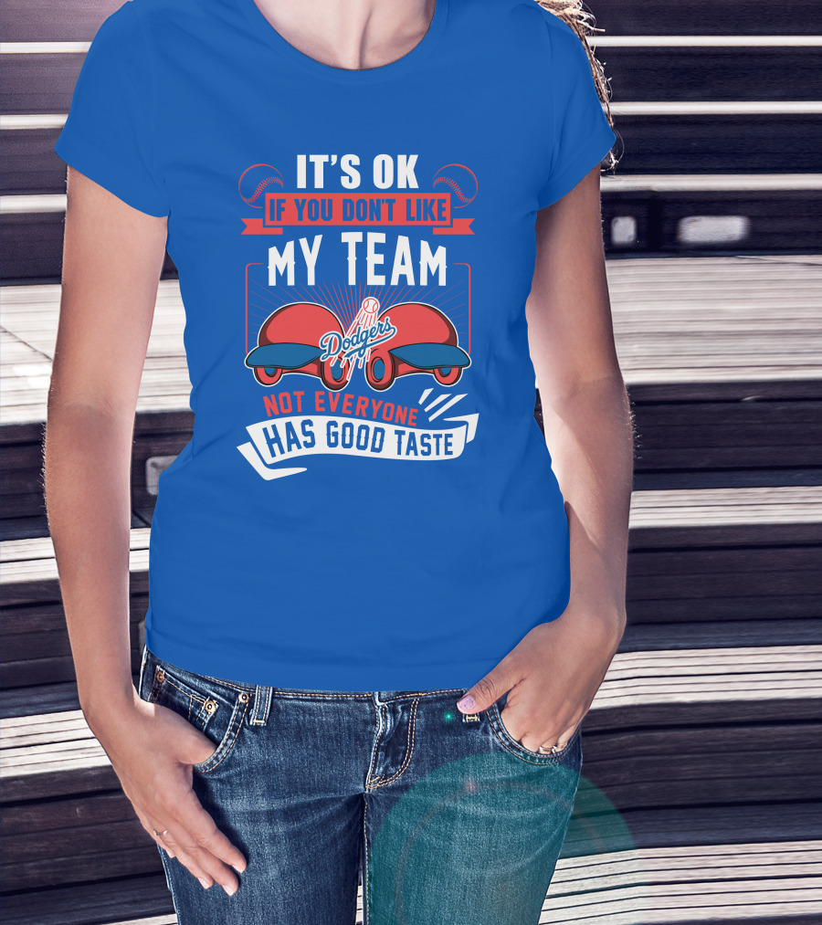 Los Angeles Dodgers My Team Not Everyone Has Good Taste T-Shirt