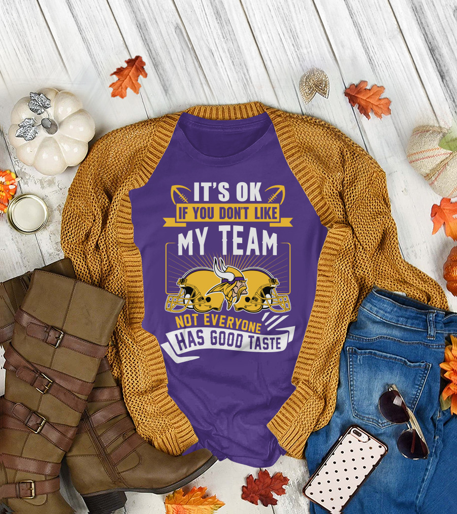 Minnesota Vikings It's Ok If You Don't Like My Team Not Everyone Has Good Taste T-Shirt