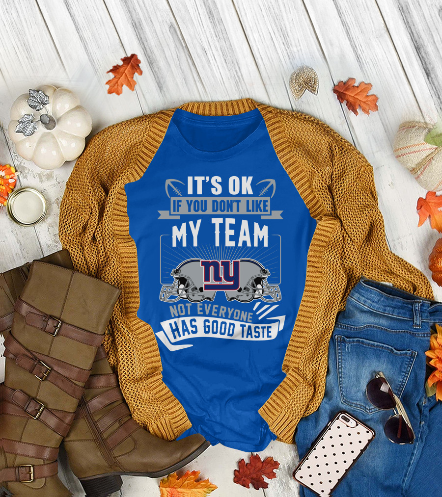 It's Ok If You Don't Like My Team NY Giants Not Everyone Has Good Taste T-Shirt
