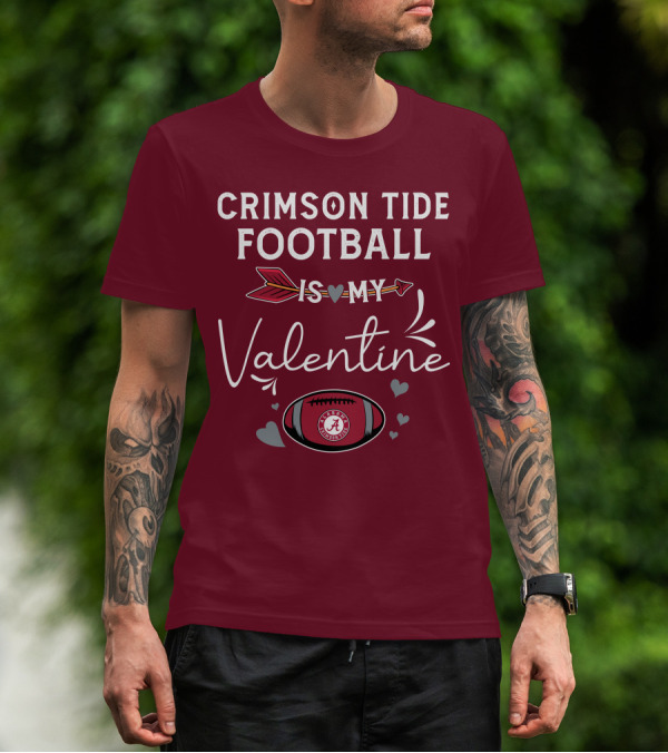 Alabama Crimson Tide Football Is My Valentine With Hearts And Arrow T-Shirt