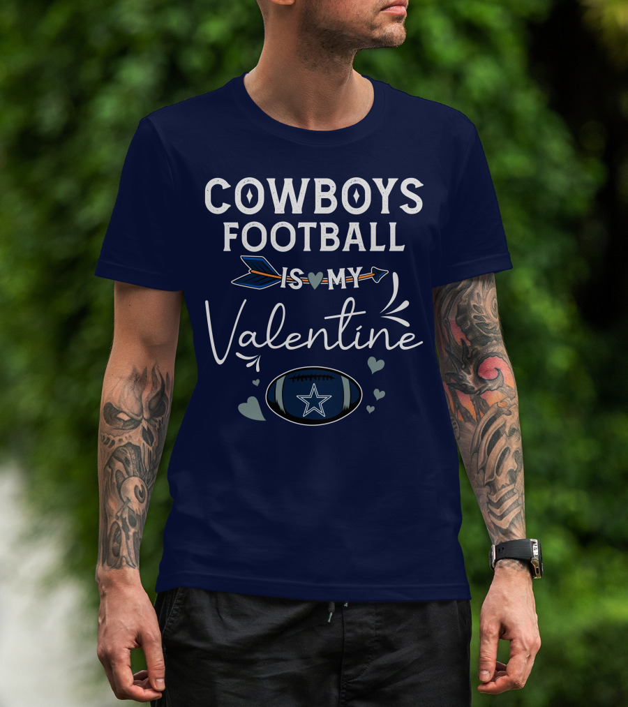 Cowboys Football Is My Valentine With Heart And Football Graphics T-Shirt