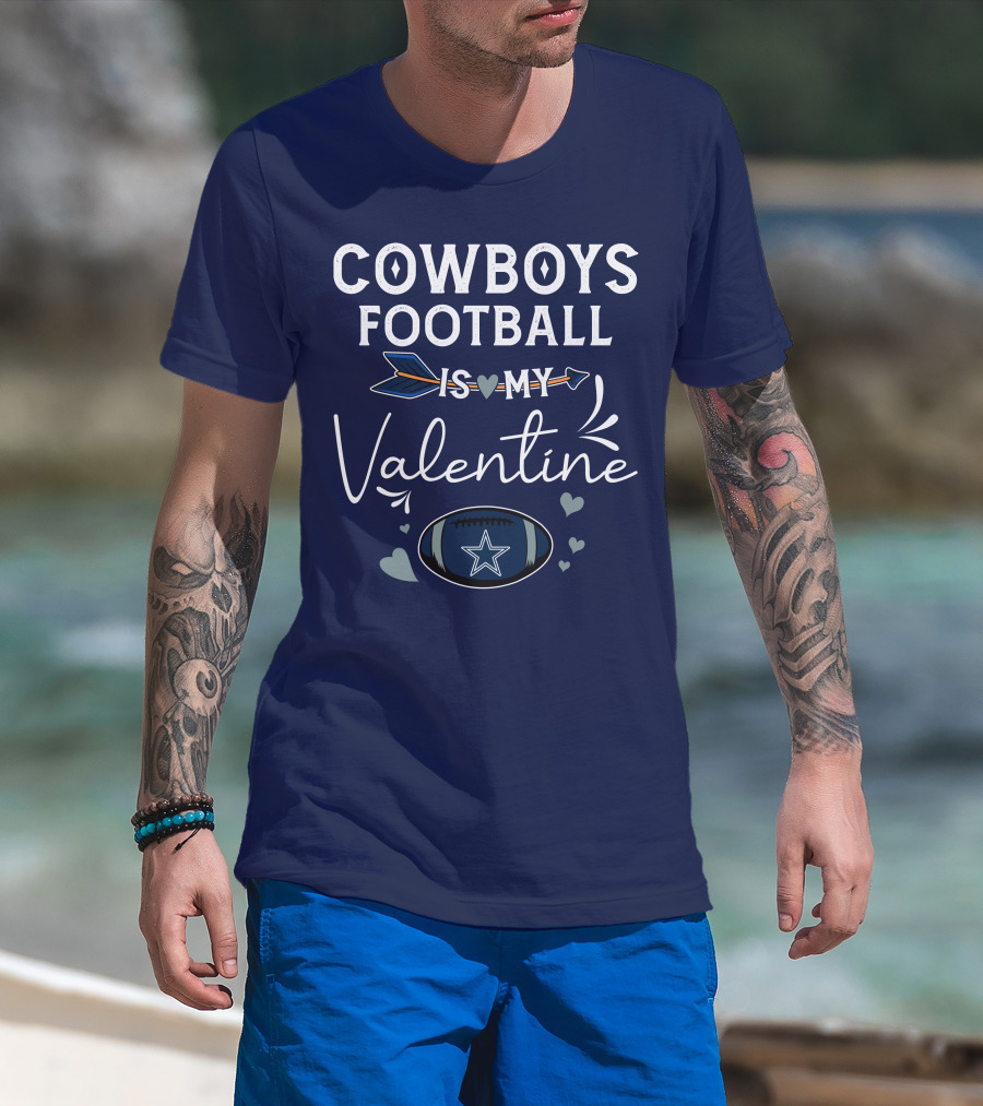 Cowboys Football Is My Valentine With Heart And Football Graphics T-Shirt