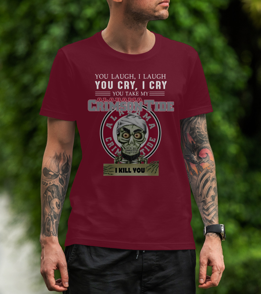 Alabama Crimson Tide Jeff Dunham You Laugh I Laugh You Cry I Cry I Kill You T-Shirt