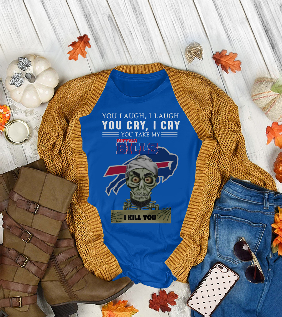 Buffalo Bills You Laugh You Cry I Kill You Jeff Dunham T-Shirt