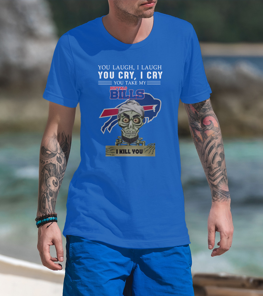 Buffalo Bills You Laugh You Cry I Kill You Jeff Dunham T-Shirt