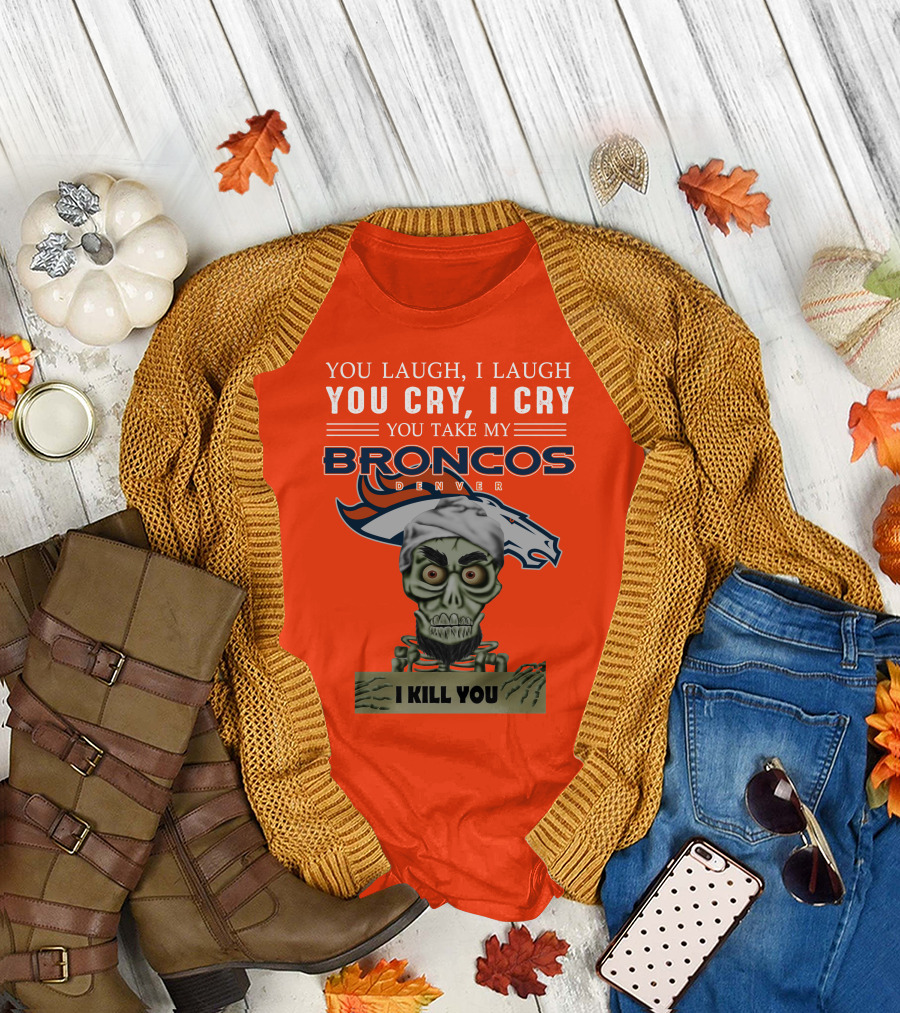 Denver Broncos Jeff Dunham You Take My Broncos I Kill You T-Shirt