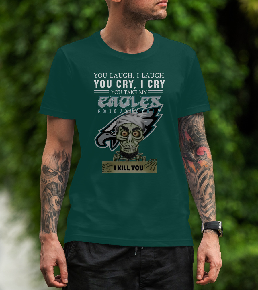 Philadelphia Eagles Jeff Dunham Laugh Cry I Kill You T-Shirt