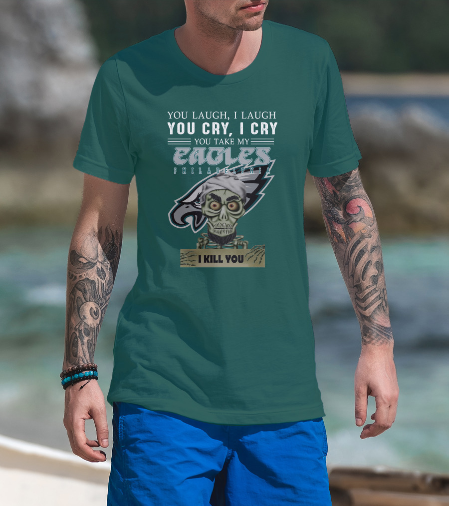 Philadelphia Eagles Jeff Dunham Laugh Cry I Kill You T-Shirt