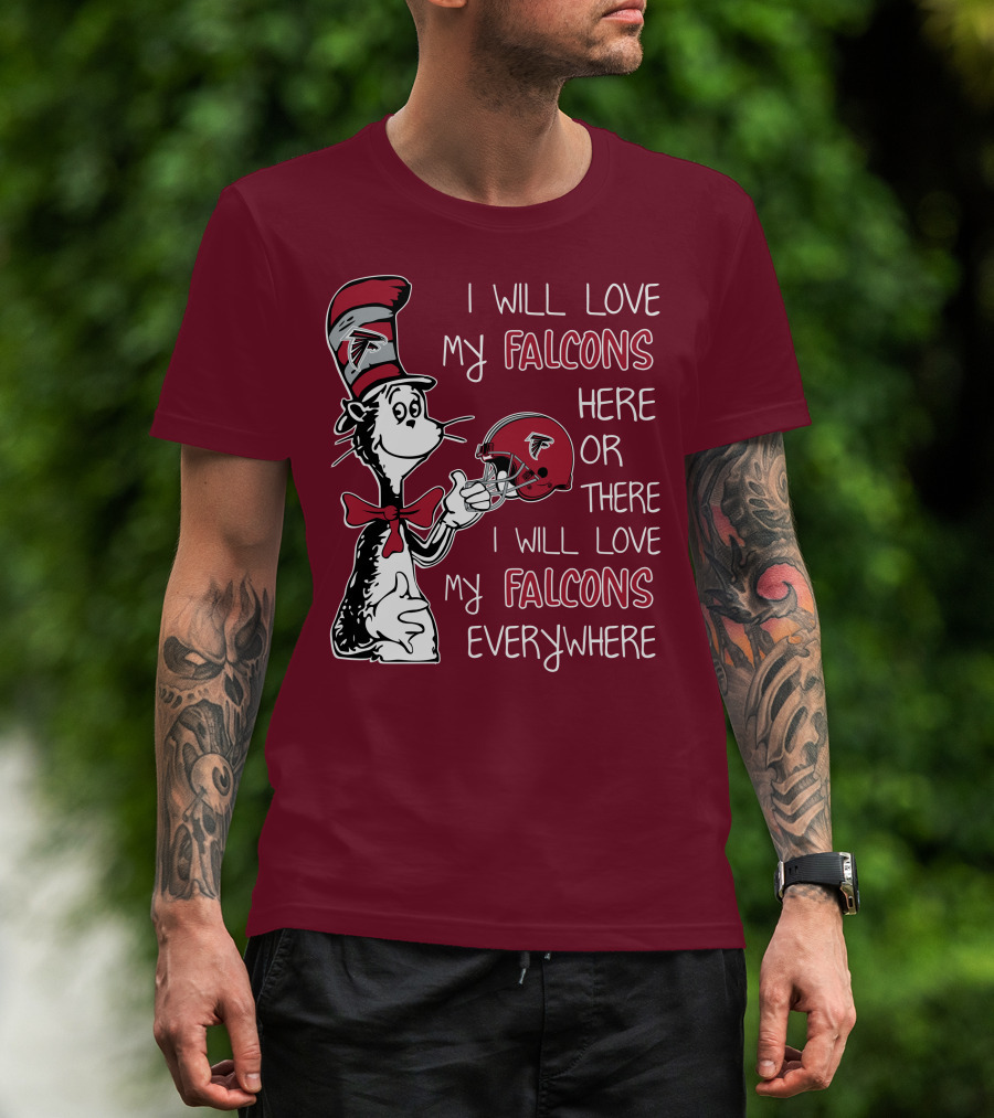 I Will Love My Falcons Here Or There I Will Love My Falcons Everywhere T-Shirt