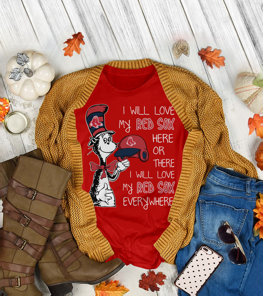 I Will Love My Red Sox Here or There I Will Love My Red Sox Everywhere T-Shirt