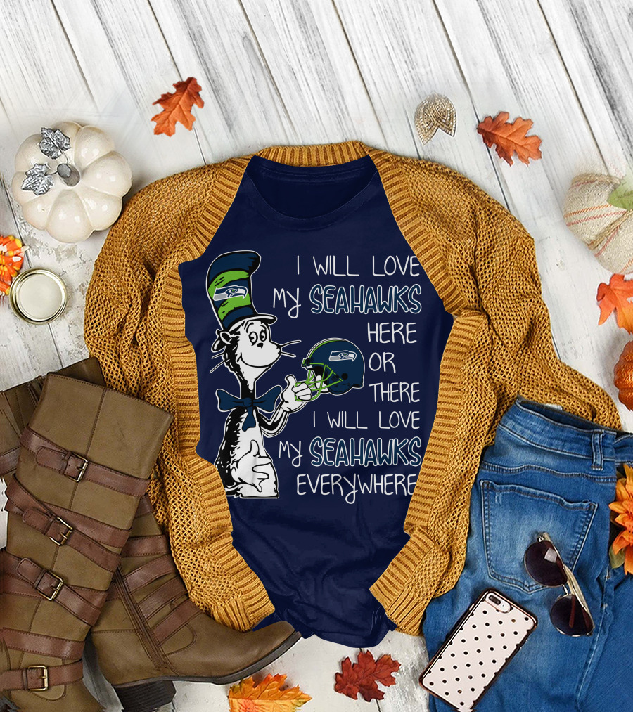 I Will Love My Seahawks Here or There I Will Love My Seahawks Everywhere T-Shirt