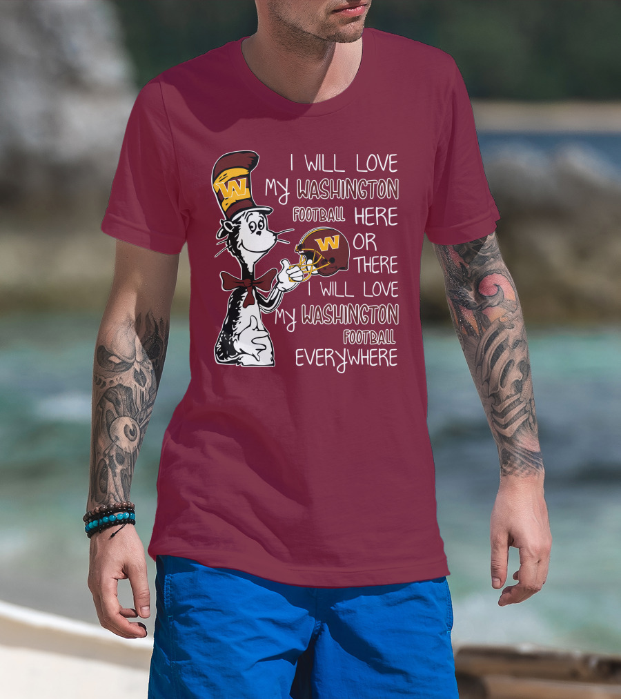 I Will Love My Washington Football Here Or There I Will Love My Washington Football Everywhere T-Shirt