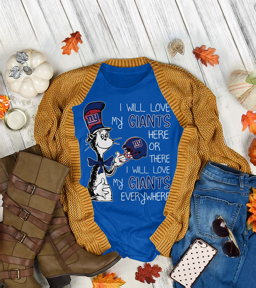 I Will Love My Giants Here or There I Will Love My Giants Everywhere Dr Seuss New York Giants T-Shirt