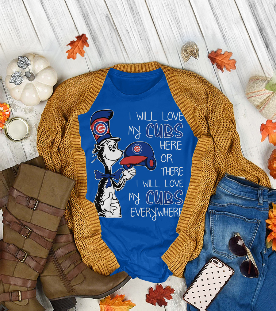 I Will Love My Chicago Cubs Here or There I Will Love My Cubs Everywhere Dr Seuss T-Shirt