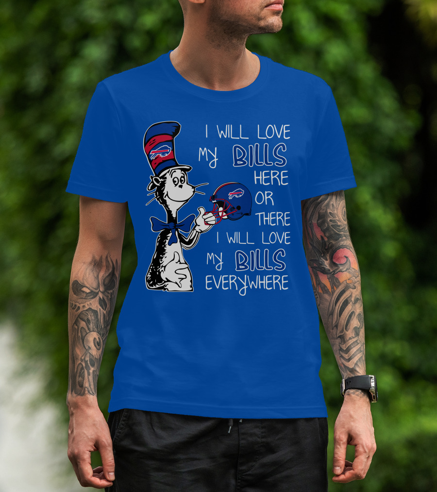I Will Love My Bills Here Or There I Will Love My Bills Everywhere Dr Seuss Buffalo Bills T-Shirt