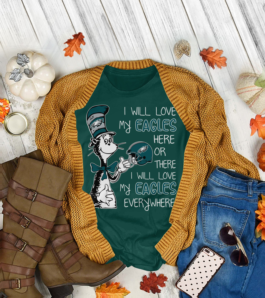 I Will Love My Philadelphia Eagles Here or There I Will Love My Eagles Everywhere Dr Seuss T-Shirt