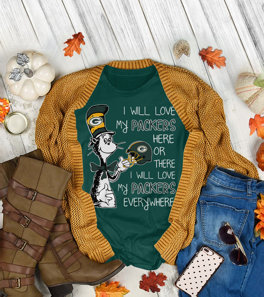I Will Love My Packers Here or There I Will Love My Packers Everywhere Dr Seuss Green Bay Packers T-Shirt