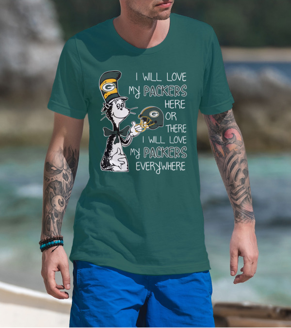 I Will Love My Packers Here Or There I Will Love My Packers Everywhere Dr Seuss Green Bay Packers T-Shirt