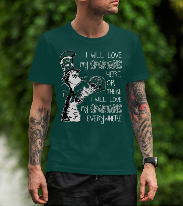 I Will Love My Spartans Here Or There I Will Love My Spartans Everywhere T-Shirt