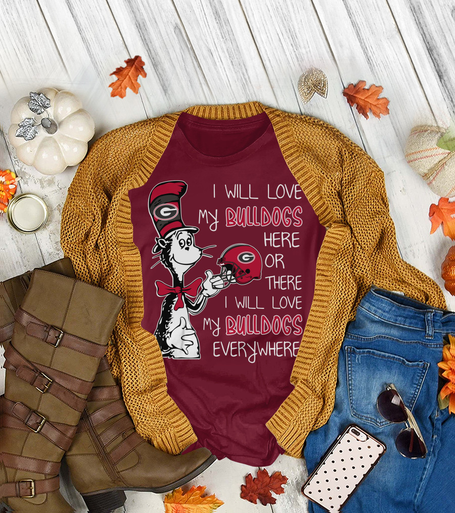 I Will Love My Bulldogs Here or There I Will Love My Bulldogs Everywhere Dr Seuss Georgia Bulldogs T-Shirt