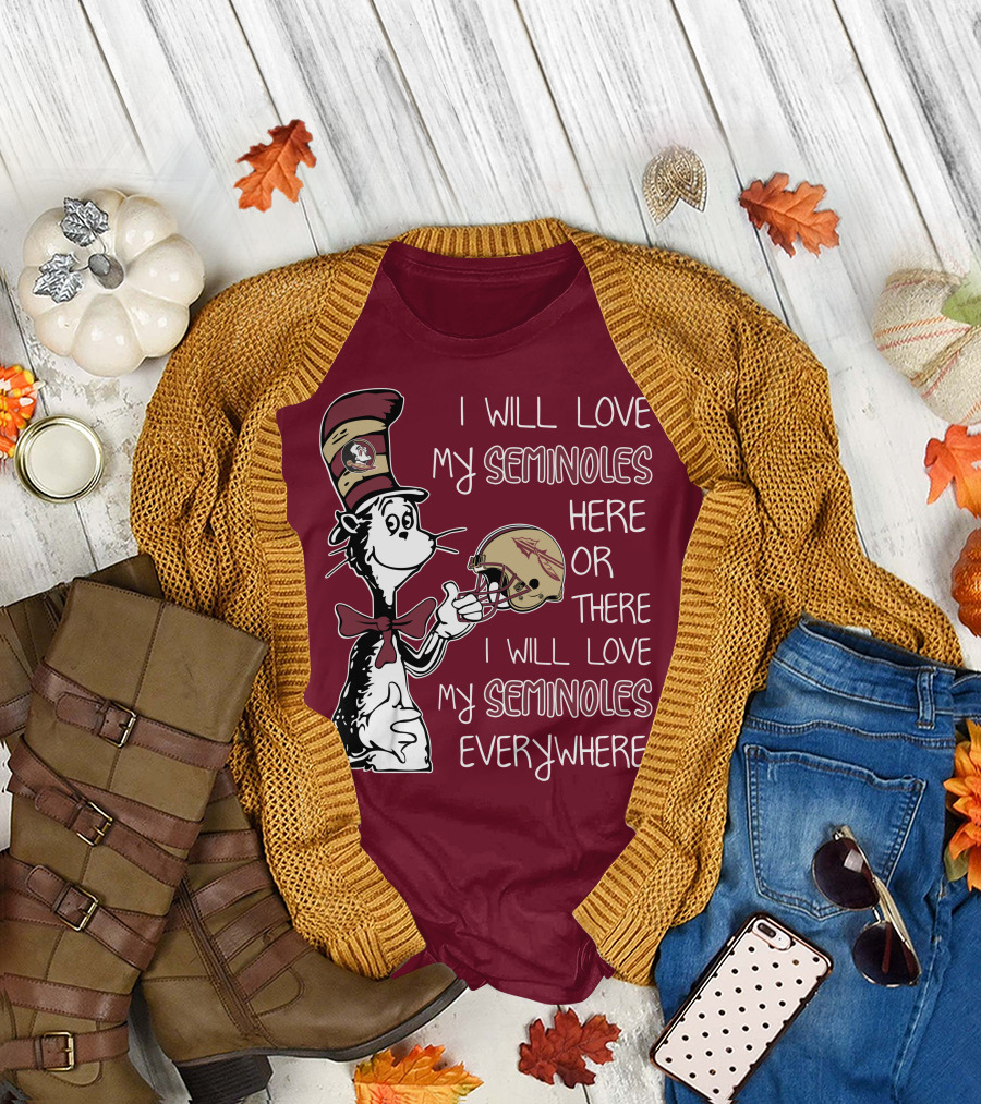 I Will Love My Seminoles Here or There I Will Love My Seminoles Everywhere Dr Seuss Florida State T-Shirt