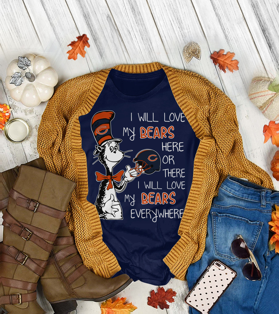 I Will Love My Bears Here or There I Will Love My Bears Everywhere Dr Seuss Chicago T-Shirt