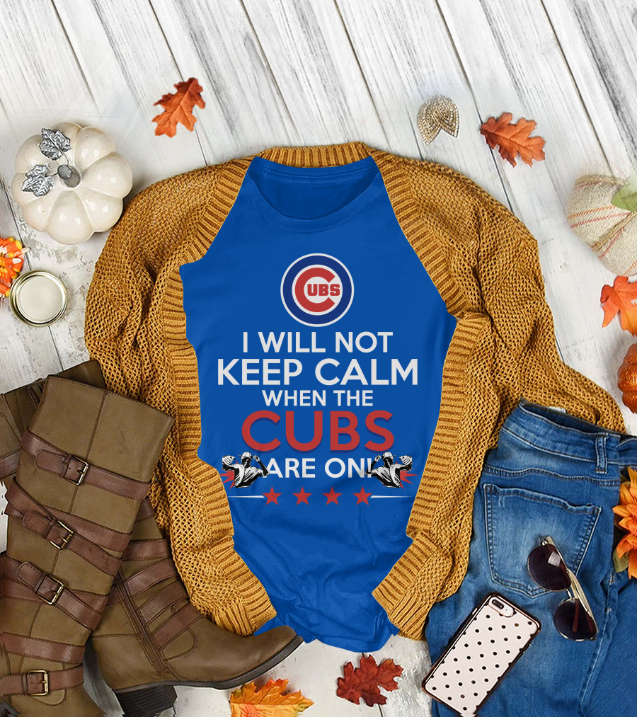 Cubs Logo I Will Not Keep Calm When The Cubs Are On with Pitchers and Stars T-Shirt