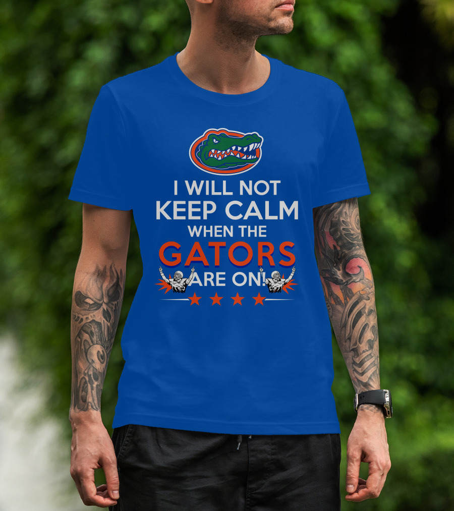 I Will Not Keep Calm When The Gators Are On Florida Gators Logo Football Fans T-Shirt