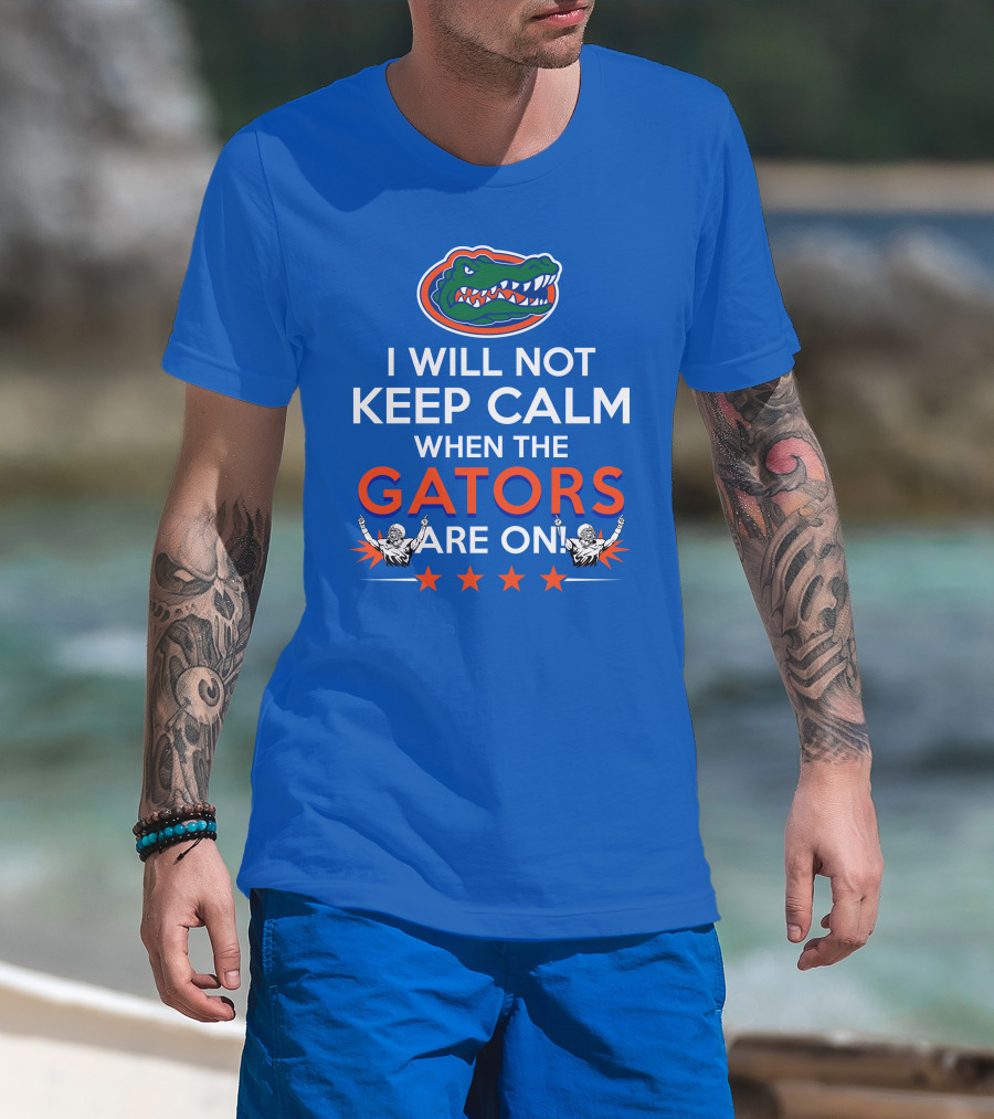 I Will Not Keep Calm When The Gators Are On Florida Gators Logo Football Fans T-Shirt