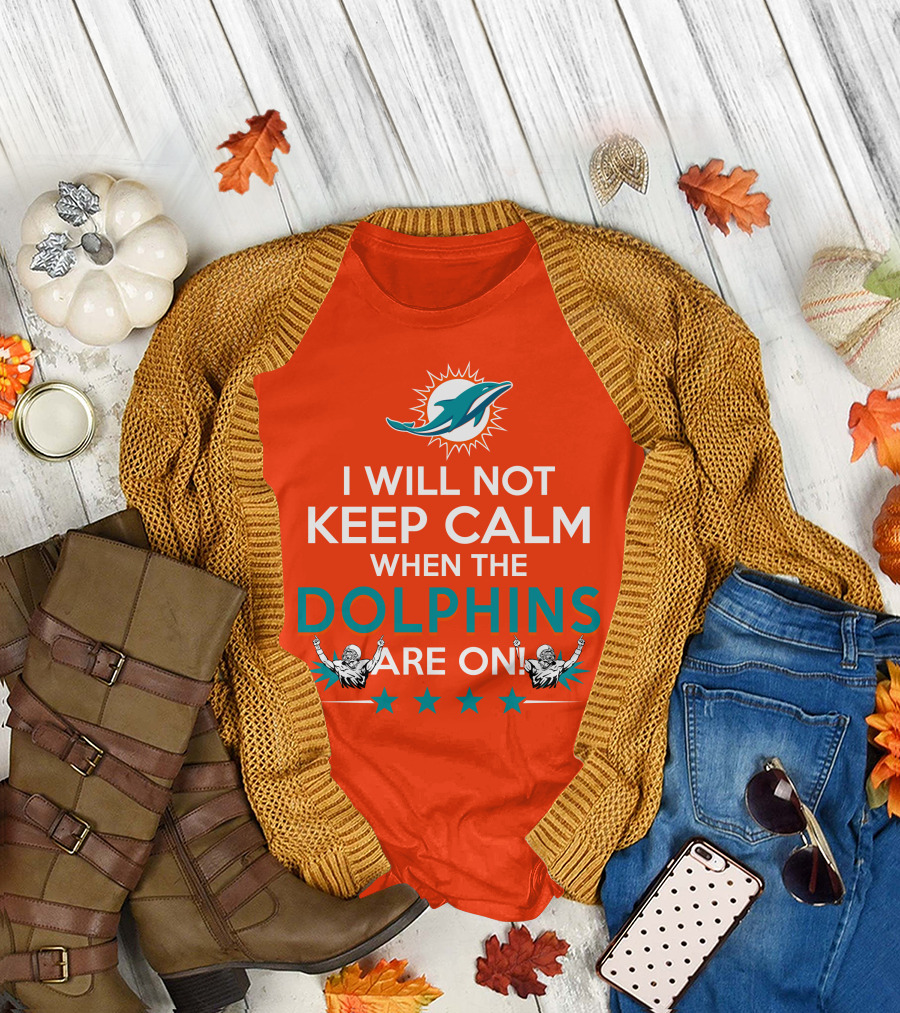 I Will Not Keep Calm When the Dolphins Are On Miami Dolphins Football Fans Energy T-Shirt