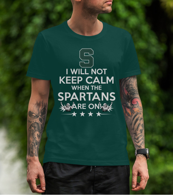 I Will Not Keep Calm When The Spartans Are On S Fans Cheering With Stars T-Shirt