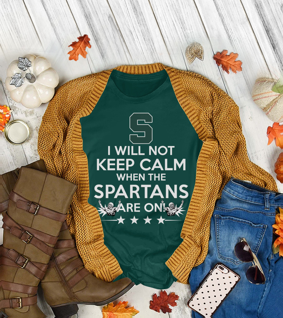 I Will Not Keep Calm When The Spartans Are On S Fans Cheering With Stars T-Shirt