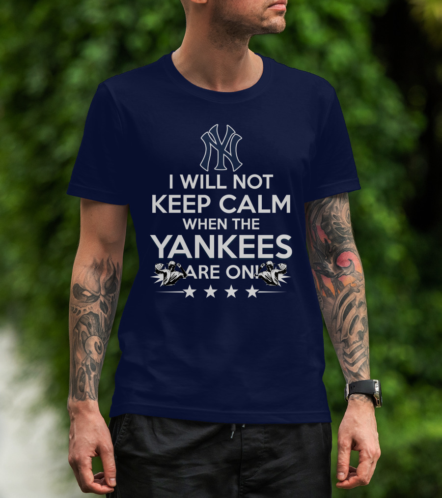 I Will Not Keep Calm When The Yankees Are On With New York Y Logo And Baseball T-Shirt