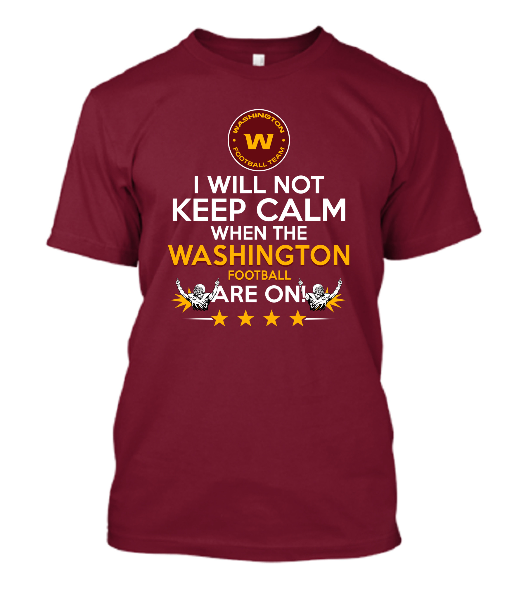 I Will Not Keep Calm When The Washington Football Team Are On Washington Football Team W Logo T-Shirt