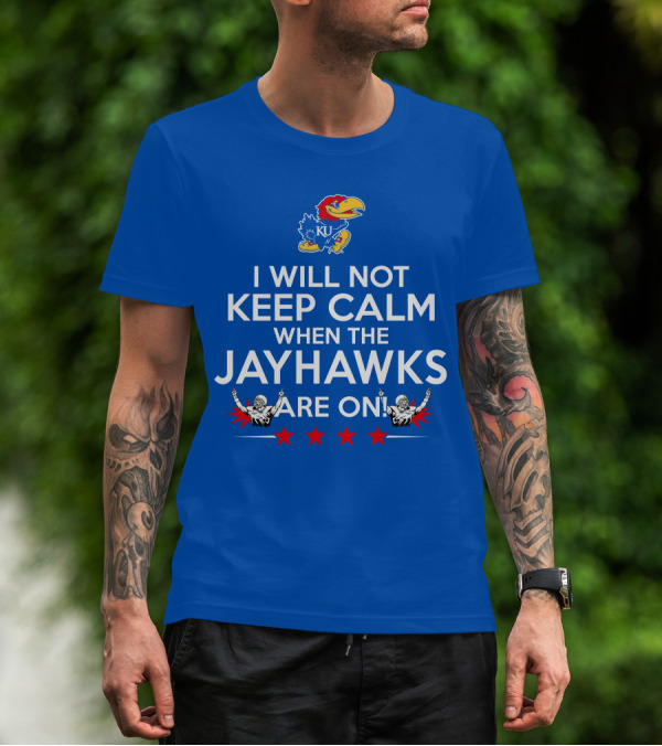 I Will Not Keep Calm When The Kansas Jayhawks Are On With Basketball Team T-Shirt