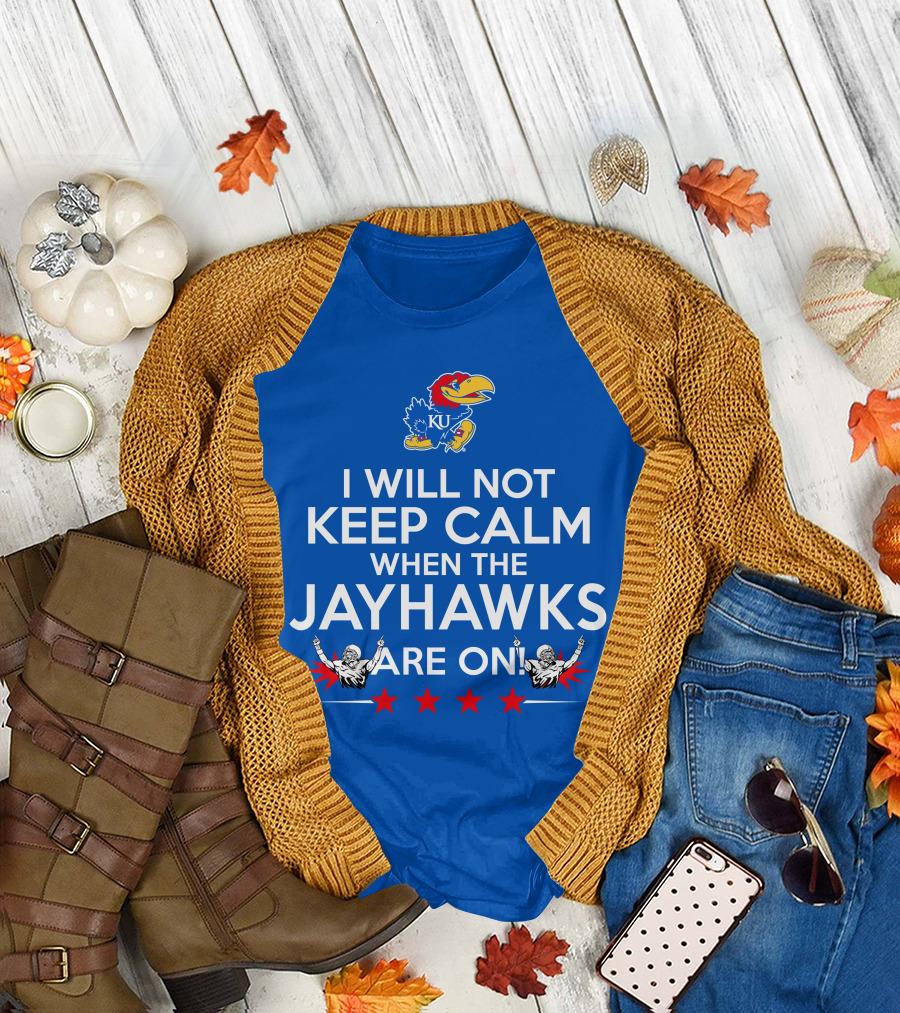 I Will Not Keep Calm When The Kansas Jayhawks Are On With Basketball Team T-Shirt